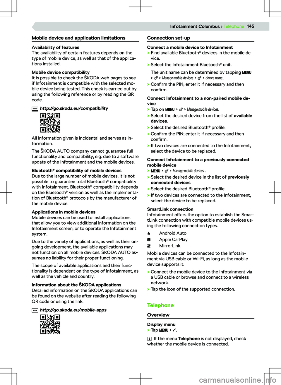 SKODA KODIAQ 2021 Owner´s Manual Mobile device and application limitations
Availability of features
The availability of certain features depends on the
type of mobile device, as well as that of the applica- tions installed.
Mobile de SKODA KODIAQ 2021 Owner´s Manual Mobile device and application limitations
Availability of features
The availability of certain features depends on the
type of mobile device, as well as that of the applica- tions installed.
Mobile de