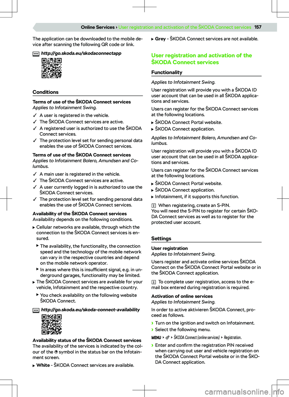 SKODA KODIAQ 2022  Owner´s Manual The application can be downloaded to the mobile de-
vice after scanning the following QR code or link.http://go.skoda.eu/skodaconnectapp
Conditions
Terms of use of the 