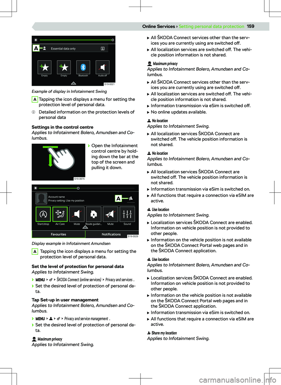 SKODA KODIAQ 2022  Owner´s Manual Example of display in Infotainment Swing
ATapping the icon displays a menu for setting the
protection level of personal data.Detailed information on the protection levels of
personal data
Settings in 