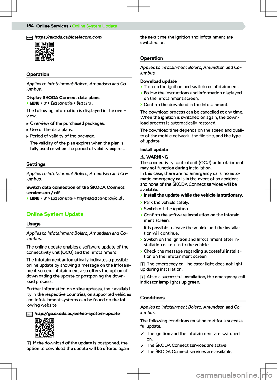 SKODA KODIAQ 2022  Owner´s Manual https://skoda.cubictelecom.com
Operation
Applies to Infotainment Bolero, Amundsen and Co-
lumbus.
Display 