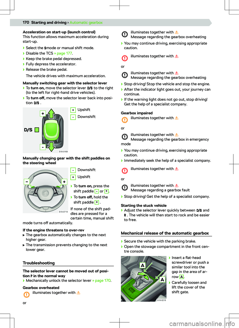 SKODA KODIAQ 2022  Owner´s Manual Acceleration on start-up (launch control)
This function allows maximum acceleration during
start-up.
