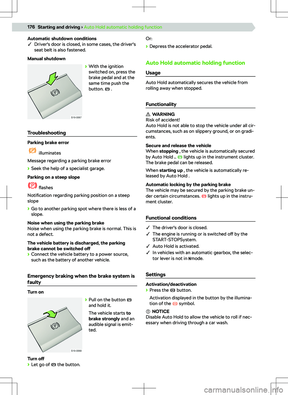 SKODA KODIAQ 2022  Owner´s Manual Automatic shutdown conditions
q Driver