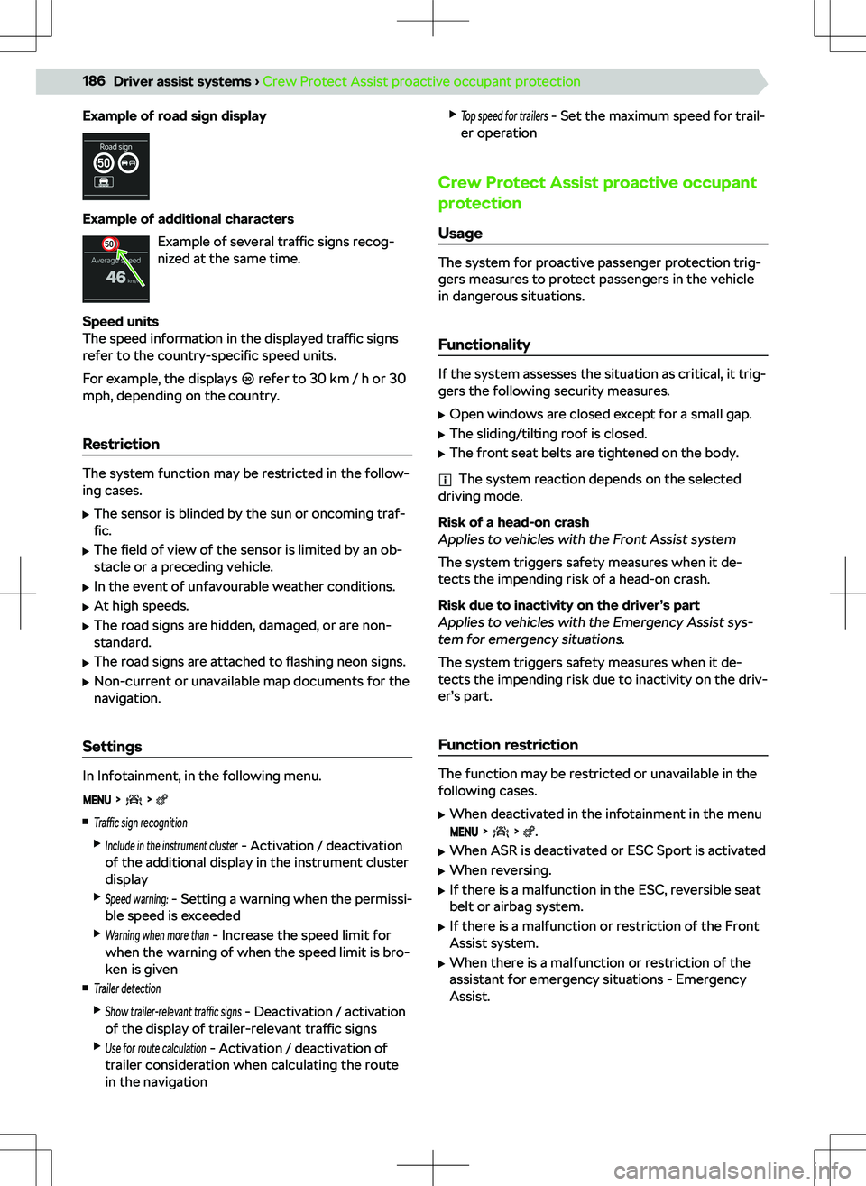 SKODA KODIAQ 2021  Owner´s Manual Example of road sign display
Example of additional characters Example of several  traffic signs recog-
nized at the same time.
Speed units
The speed information in the displayed  traffic signs
refer t