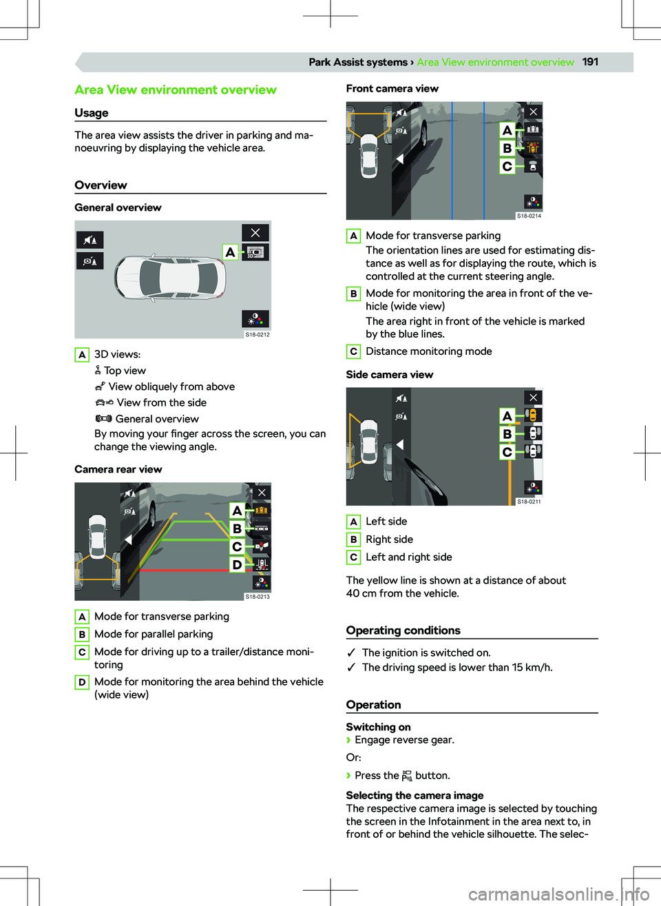 SKODA KODIAQ 2022  Owner´s Manual Area View environment overview
Usage
The area view assists the driver in parking and ma-
noeuvring by displaying the vehicle area.
Overview
General overview
A3D views:
 Top view
 View obliquely from a