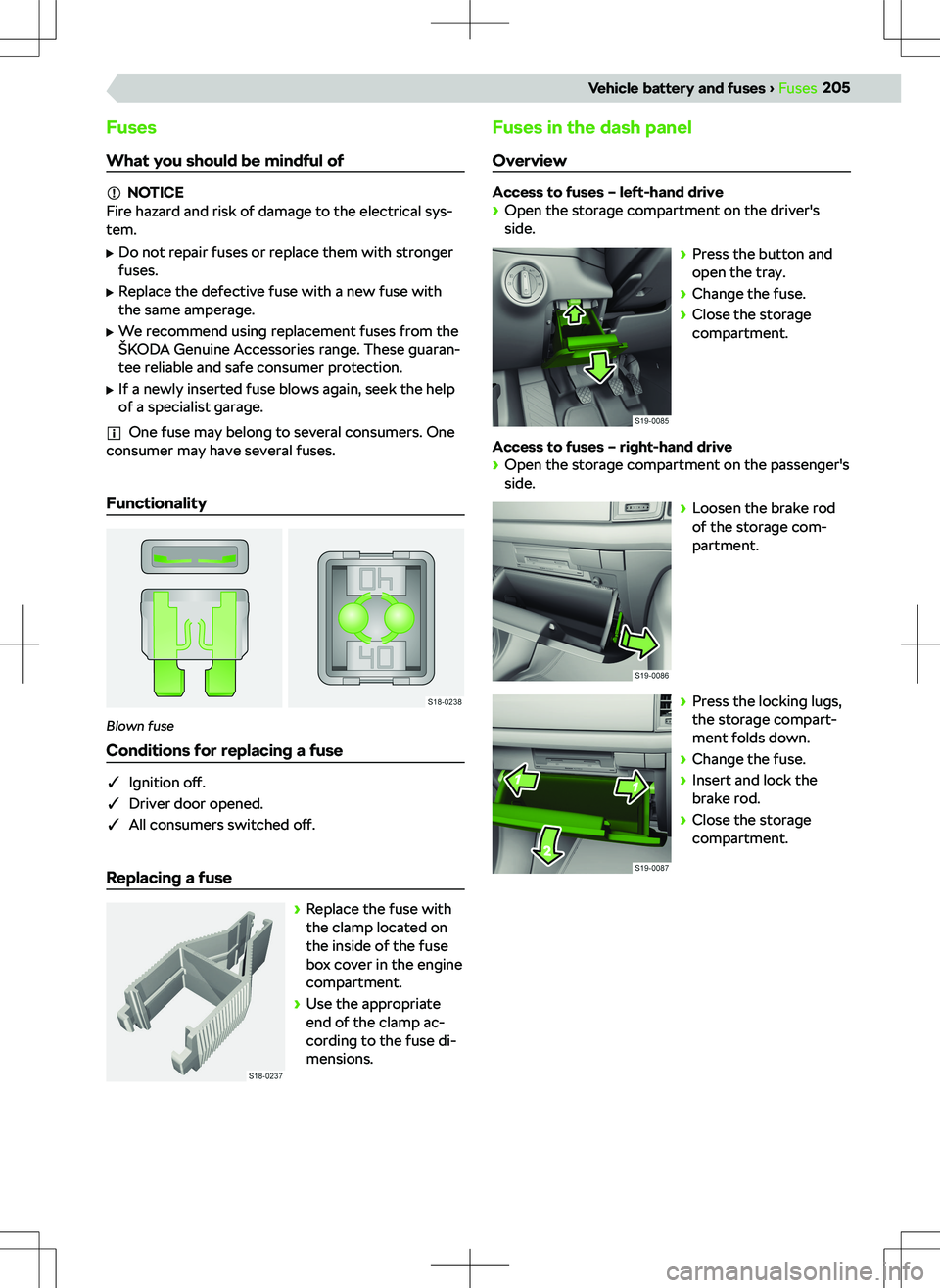 SKODA KODIAQ 2020 Owner´s Manual Fuses
What you should be mindful of
NOTICE
Fire hazard and risk of damage to the electrical sys-
tem.
SKODA KODIAQ 2020 Owner´s Manual Fuses
What you should be mindful of
NOTICE
Fire hazard and risk of damage to the electrical sys-
tem.