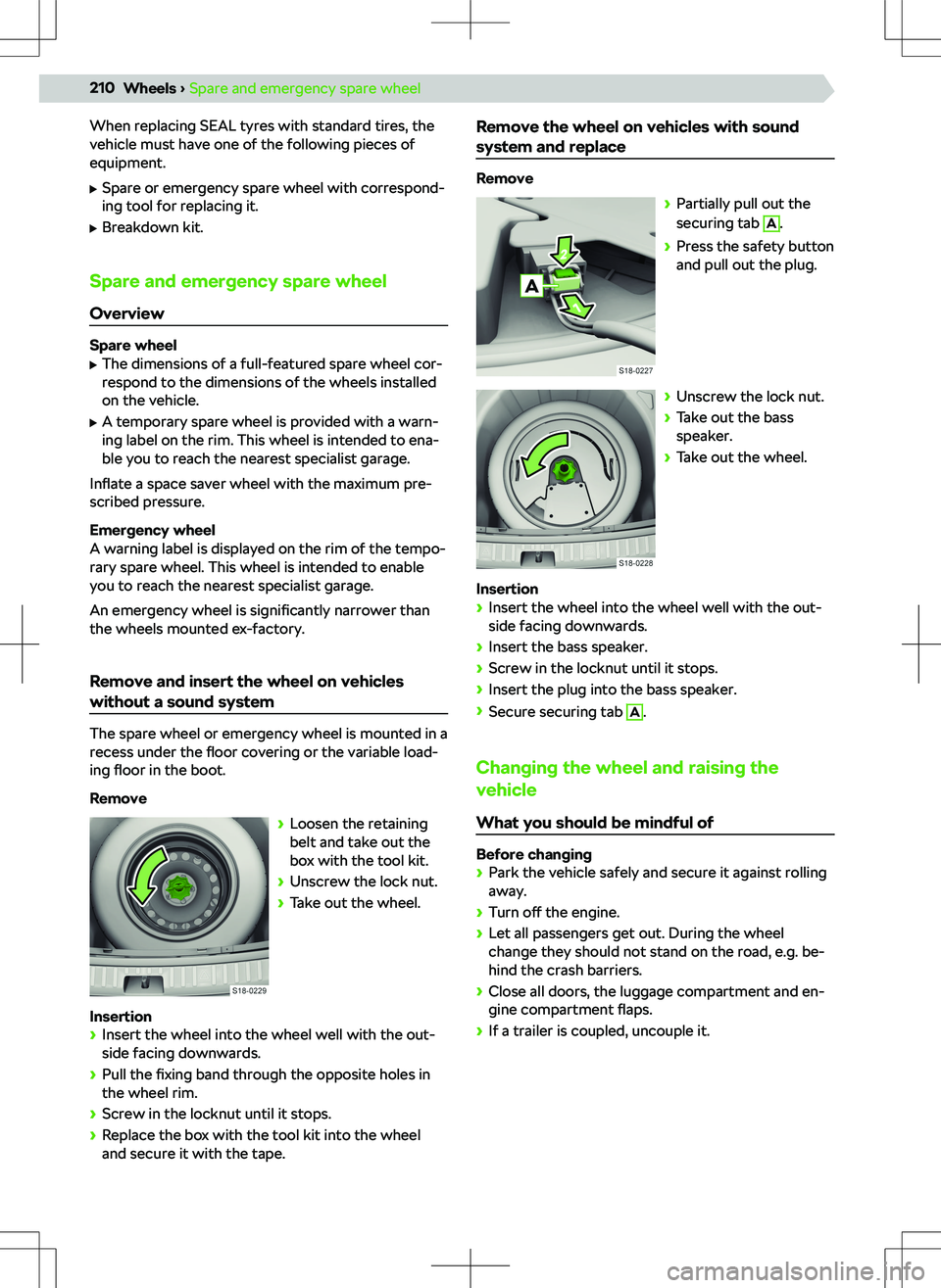 SKODA KODIAQ 2022  Owner´s Manual When replacing SEAL tyres with standard tires, the
vehicle must have one of the following pieces of
equipment.
