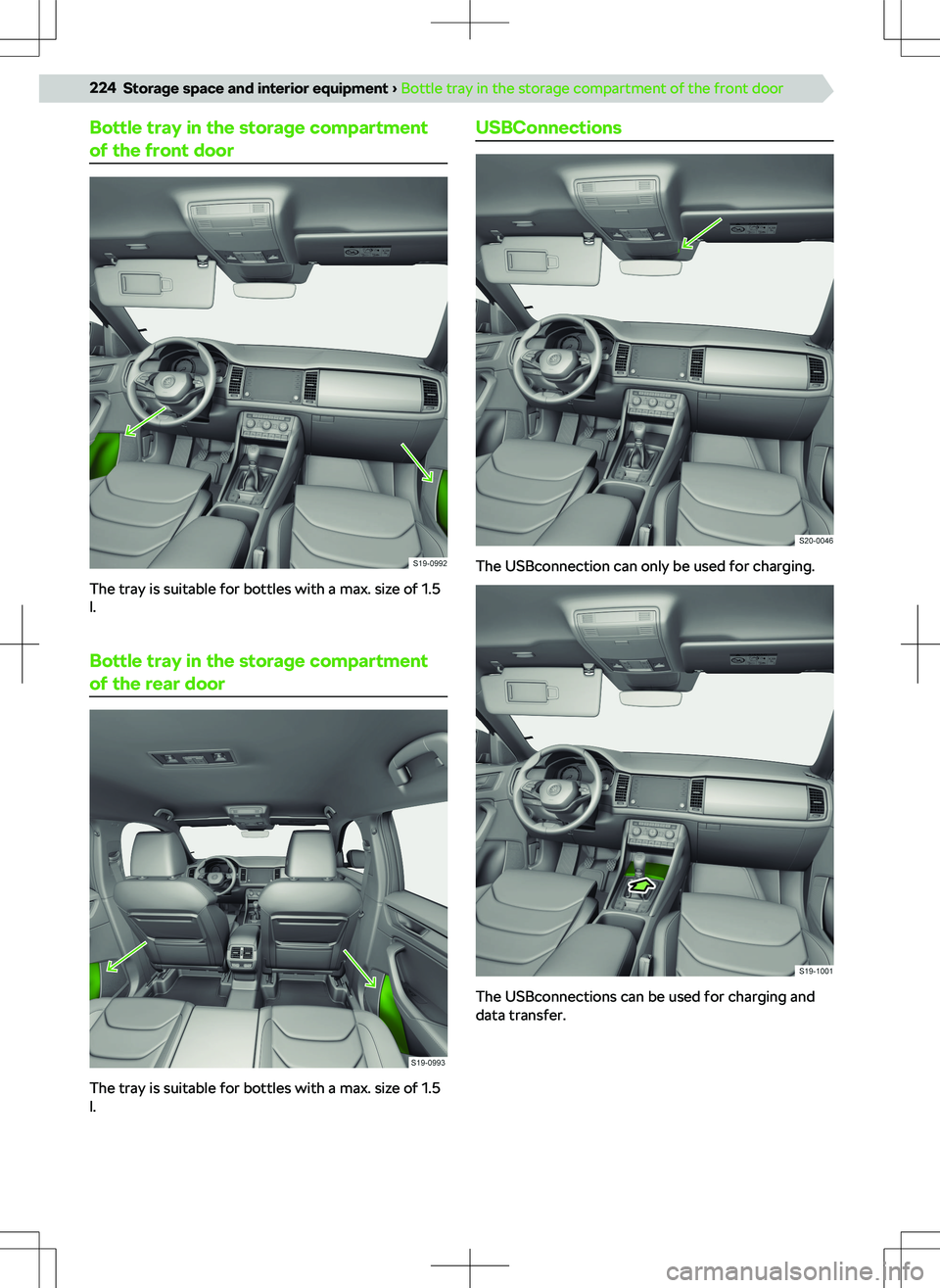 SKODA KODIAQ 2020 Owner´s Manual Bottle tray in the storage compartment
of the front door
The tray is suitable for bottles with a max. size of 1.5
l.
Bottle tray in the storage compartment
of the rear door
The tray is suitable for bo SKODA KODIAQ 2020 Owner´s Manual Bottle tray in the storage compartment
of the front door
The tray is suitable for bottles with a max. size of 1.5
l.
Bottle tray in the storage compartment
of the rear door
The tray is suitable for bo