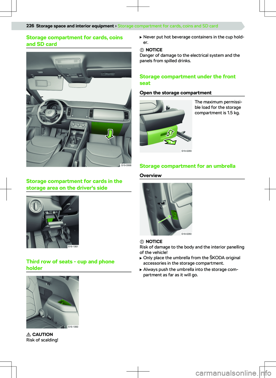 SKODA KODIAQ 2021 Owner´s Manual Storage compartment for cards, coinsand SD card
Storage compartment for cards in the
storage area on the driver SKODA KODIAQ 2021 Owner´s Manual Storage compartment for cards, coinsand SD card
Storage compartment for cards in the
storage area on the driver