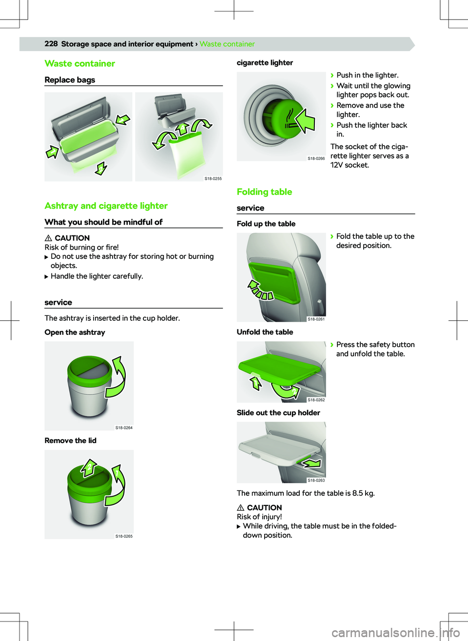 SKODA KODIAQ 2021 Owner´s Manual Waste container
Replace bags
Ashtray and cigarette lighter
What you should be mindful of
CAUTION
Risk of burning or fire!
SKODA KODIAQ 2021 Owner´s Manual Waste container
Replace bags
Ashtray and cigarette lighter
What you should be mindful of
CAUTION
Risk of burning or fire!