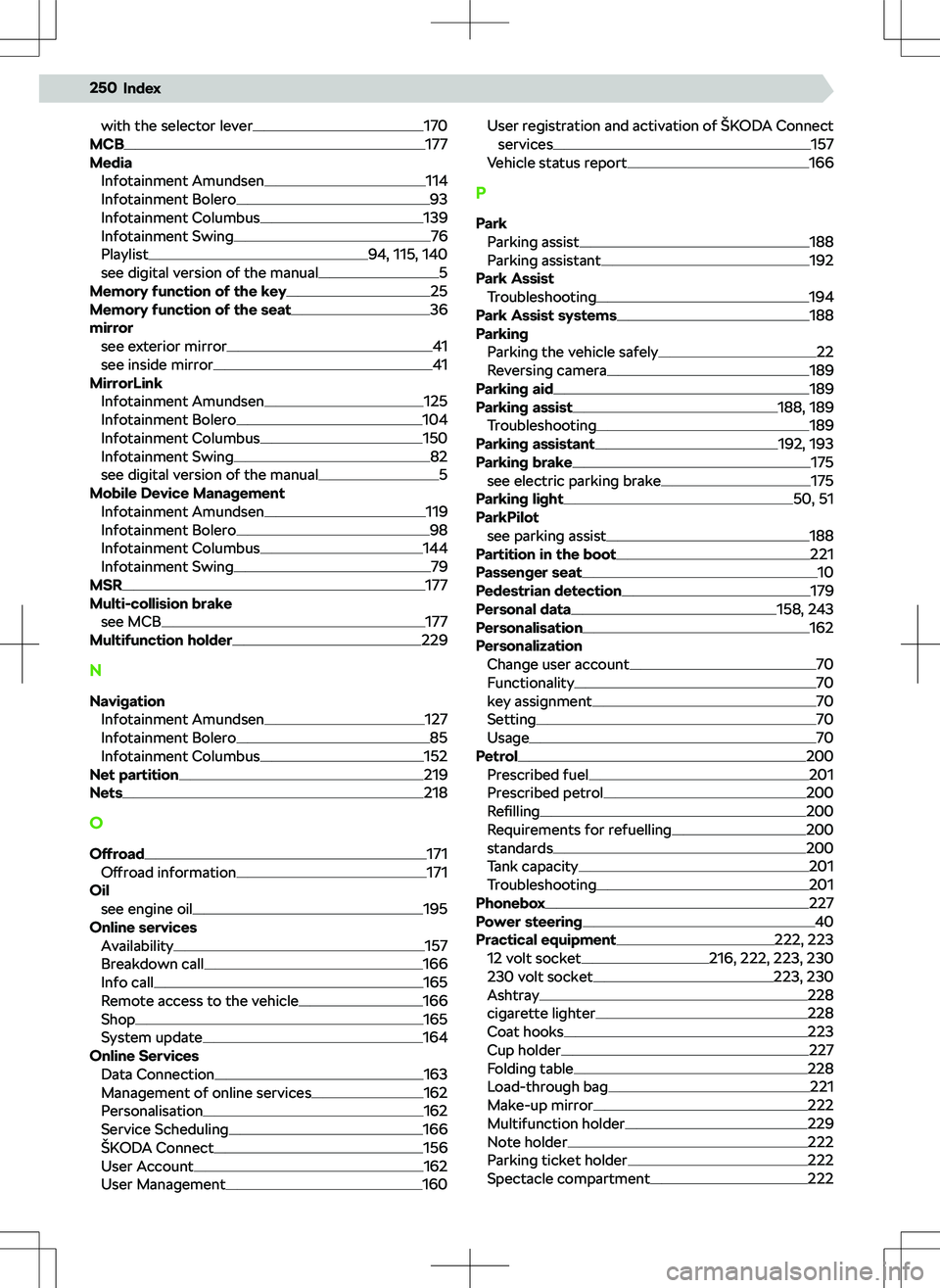 SKODA KODIAQ 2022  Owner´s Manual with the selector lever170
MCB177
Media Infotainment Amundsen
114
Infotainment Bolero93
Infotainment Columbus139
Infotainment Swing76
Playlist94, 115, 140
see digital version of the manual5
Memory fun