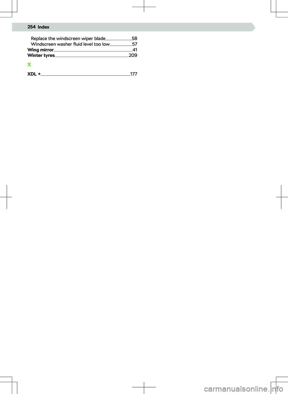 SKODA KODIAQ 2022  Owner´s Manual Replace the windscreen wiper blade58
Windscreen washer  fluid level too low57
Wing mirror41
Winter tyres209
X XDL +
177
254Index 