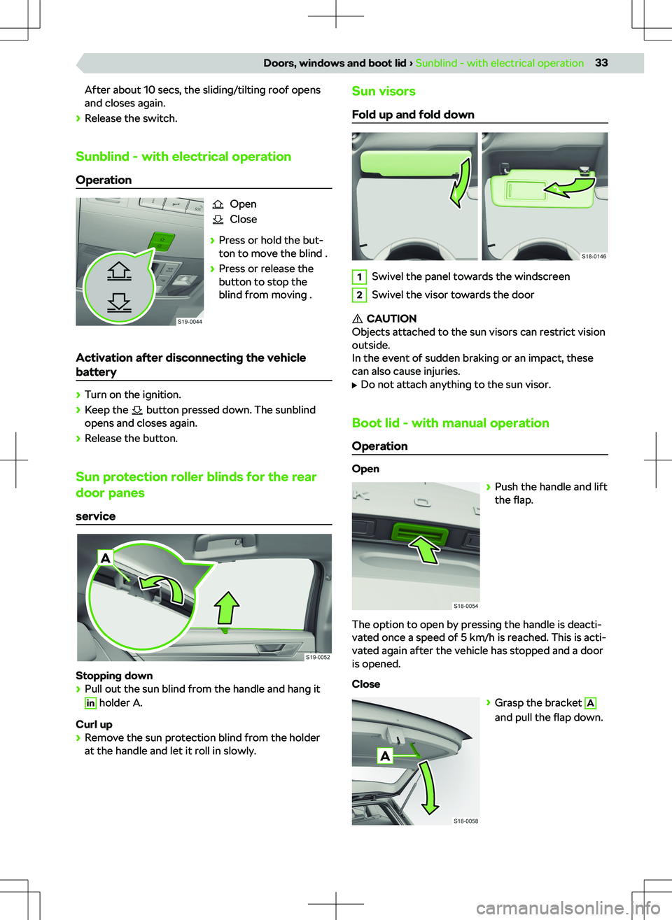 SKODA KODIAQ 2022  Owner´s Manual After about 10 secs, the sliding/tilting roof opens
and closes again.
