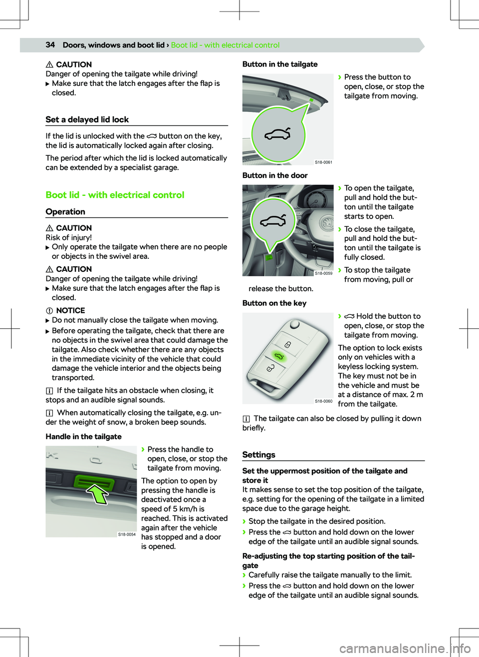 SKODA KODIAQ 2022 Owner´s Manual CAUTION
Danger of opening the tailgate while driving!
SKODA KODIAQ 2022 Owner´s Manual CAUTION
Danger of opening the tailgate while driving!
