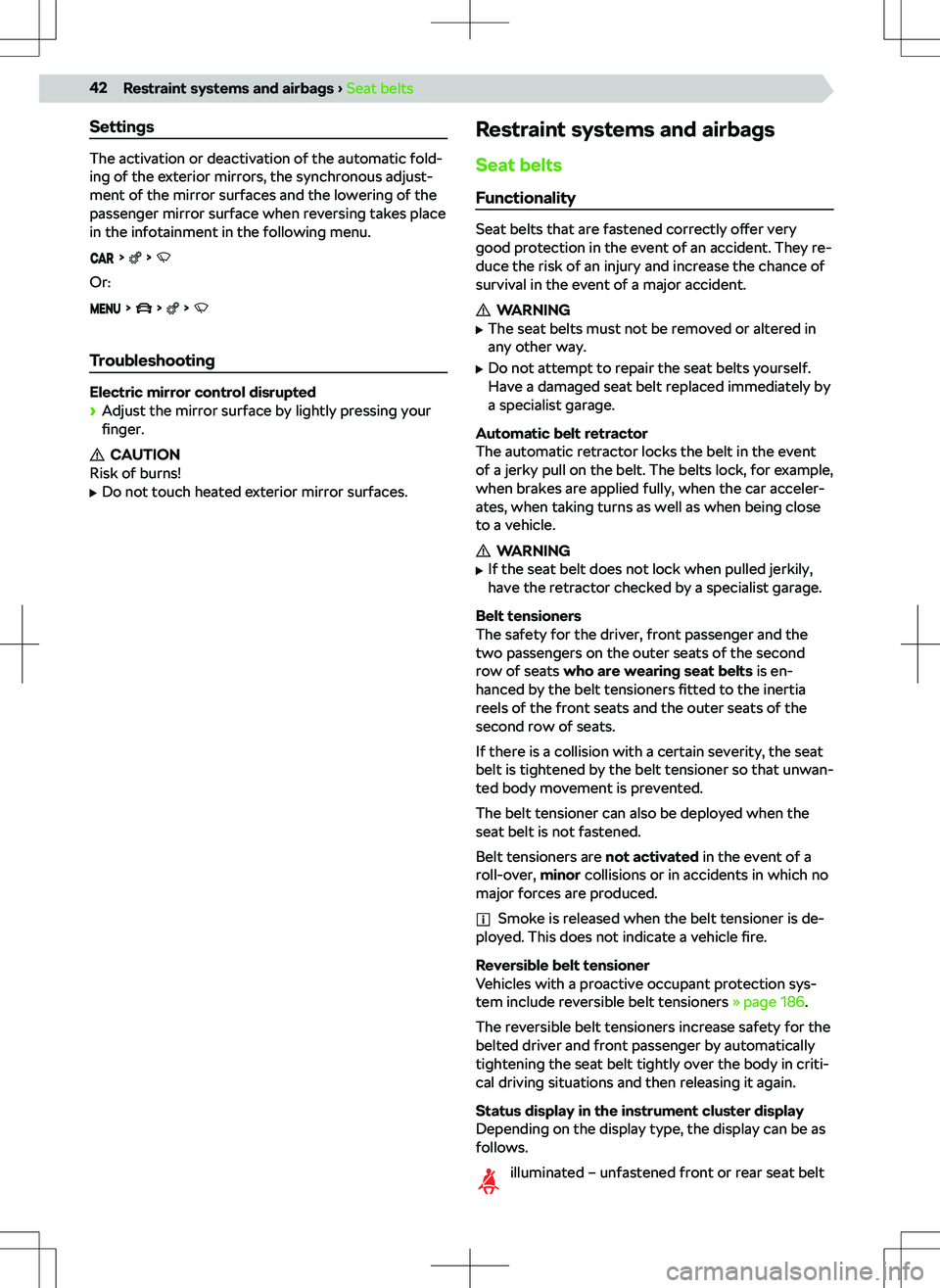 SKODA KODIAQ 2022 Owner´s Manual Settings
The activation or deactivation of the automatic fold-
ing of the exterior mirrors, the synchronous adjust-
ment of the mirror surfaces and the lowering of the
passenger mirror surface when re SKODA KODIAQ 2022 Owner´s Manual Settings
The activation or deactivation of the automatic fold-
ing of the exterior mirrors, the synchronous adjust-
ment of the mirror surfaces and the lowering of the
passenger mirror surface when re