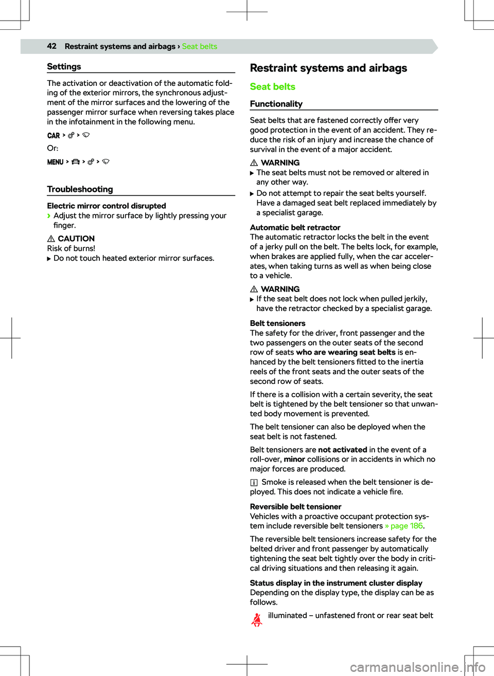 SKODA KODIAQ 2022  Owner´s Manual Settings
The activation or deactivation of the automatic fold-
ing of the exterior mirrors, the synchronous adjust-
ment of the mirror surfaces and the lowering of the
passenger mirror surface when re