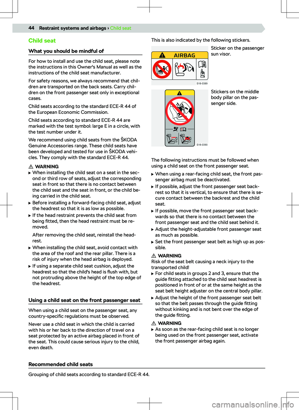 SKODA KODIAQ 2022 Owner´s Manual Child seatWhat you should be mindful of
For how to install and use the child seat, please note
the instructions in this Owner SKODA KODIAQ 2022 Owner´s Manual Child seatWhat you should be mindful of
For how to install and use the child seat, please note
the instructions in this Owner
