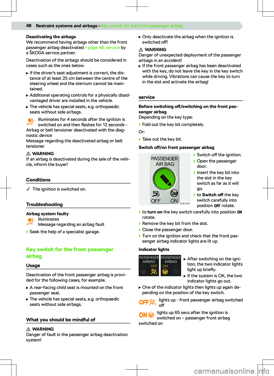 SKODA KODIAQ 2022  Owner´s Manual Deactivating the airbags
We recommend having airbags other than the front
passenger airbag deactivated  