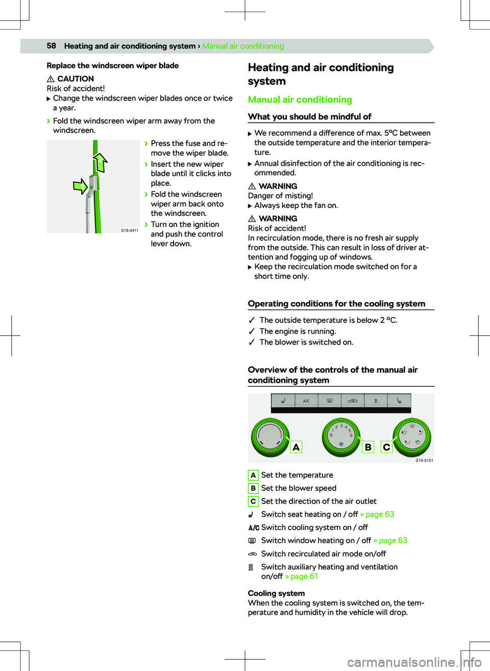 SKODA KODIAQ 2022  Owner´s Manual Replace the windscreen wiper blade
CAUTION
Risk of accident!
