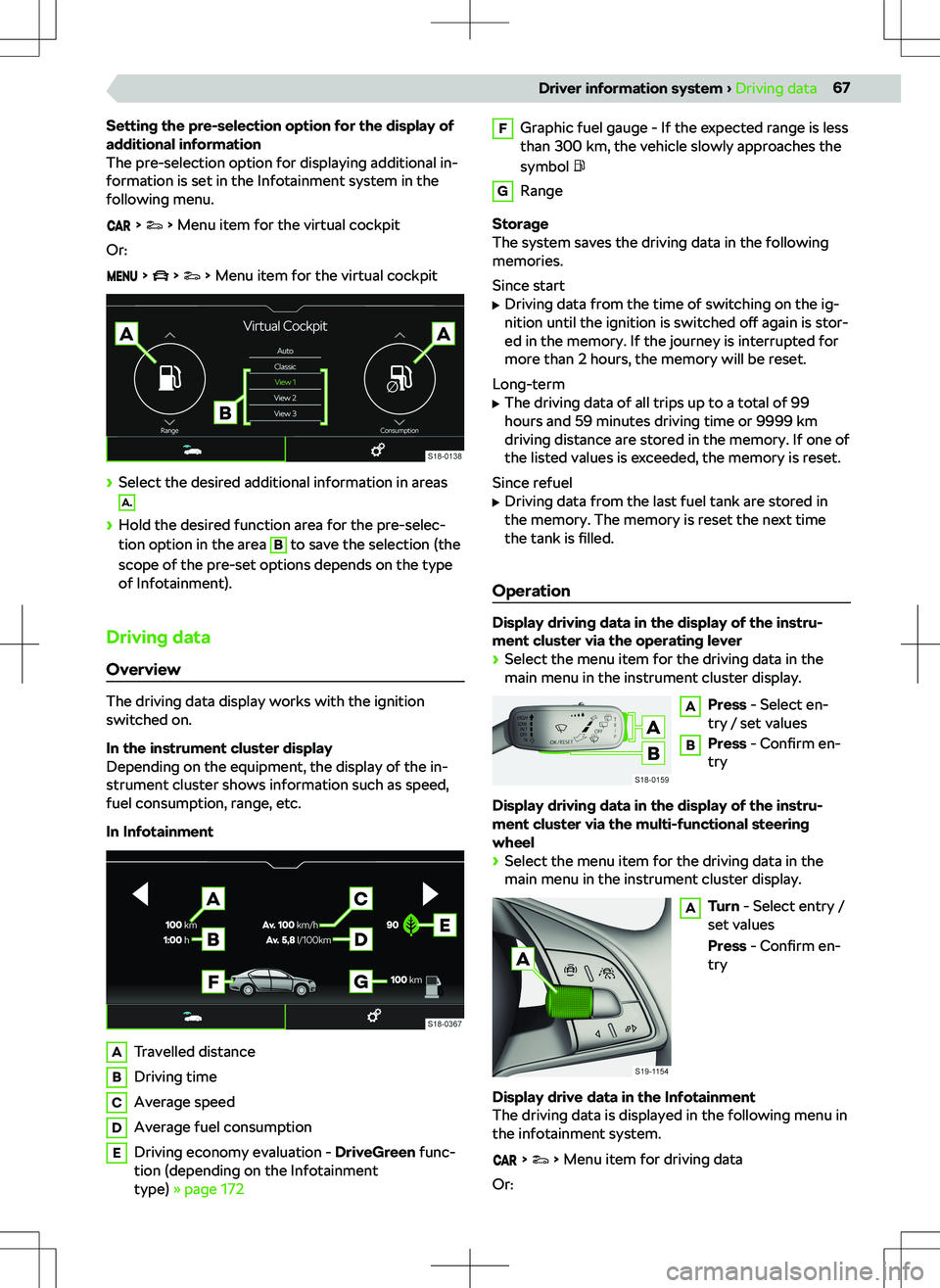 SKODA KODIAQ 2022  Owner´s Manual Setting the pre-selection option for the display of
additional information
The pre-selection option for displaying additional in-
formation is set in the Infotainment system in the
following menu.
   