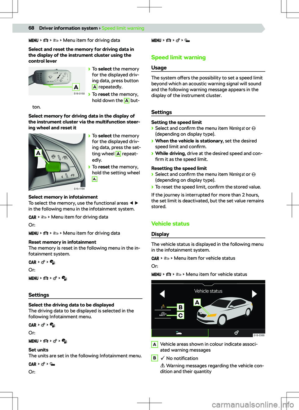 SKODA KODIAQ 2022  Owner´s Manual       Menu item for driving data
Select and reset the memory for driving data in
the display of the instrument cluster using the
control lever
