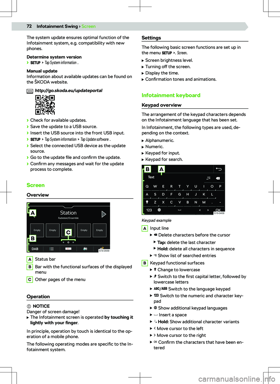SKODA KODIAQ 2022  Owner´s Manual The system update ensures optimal function of the
Infotainment system, e.g. compatibility with new
phones.
Determine system version
