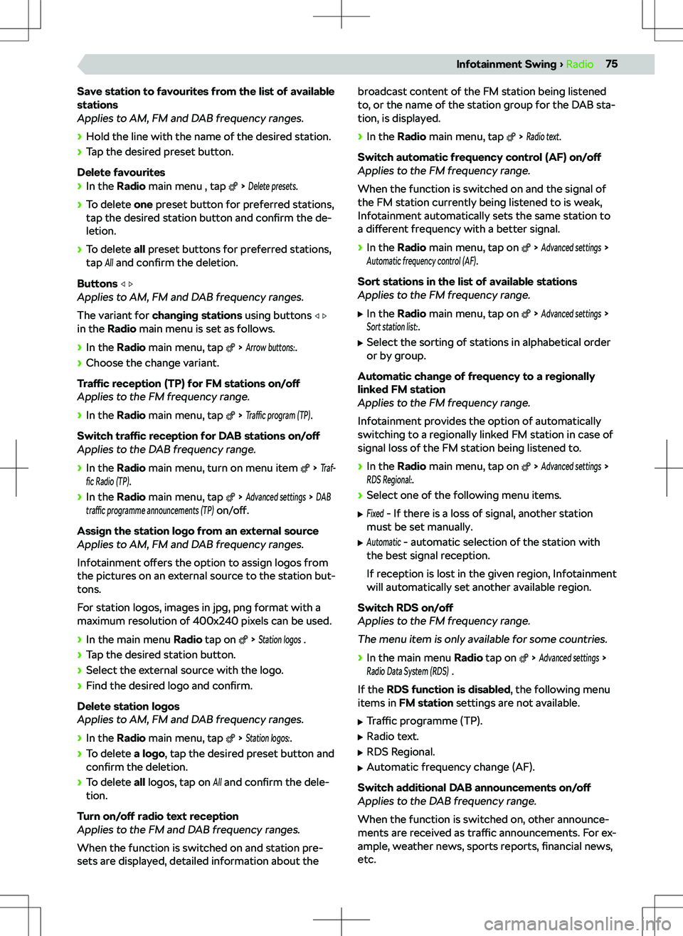 SKODA KODIAQ 2020 Owner´s Manual Save station to favourites from the list of available
stations
Applies to AM, FM and DAB frequency ranges.
SKODA KODIAQ 2020 Owner´s Manual Save station to favourites from the list of available
stations
Applies to AM, FM and DAB frequency ranges.