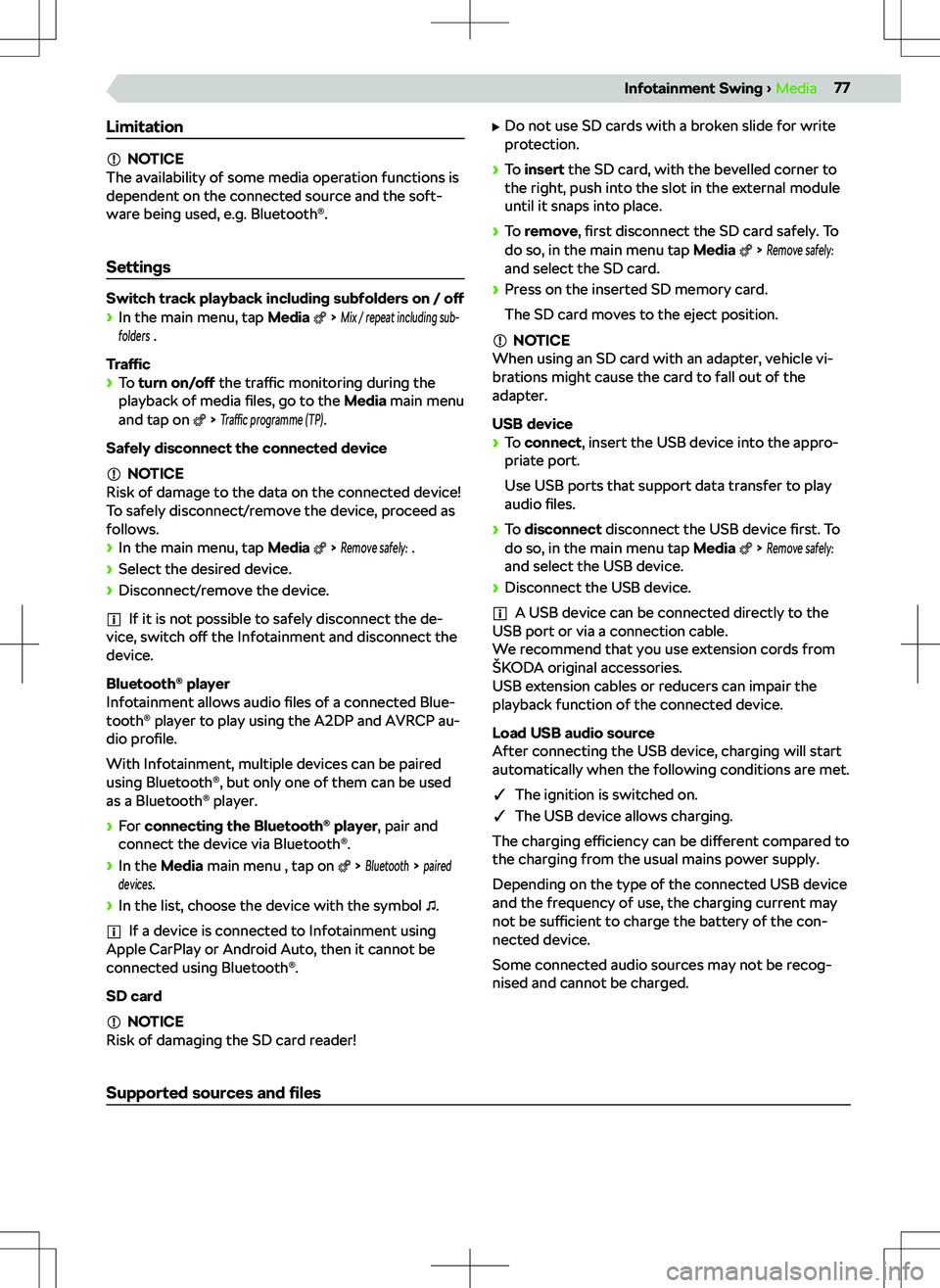 SKODA KODIAQ 2022  Owner´s Manual Limitation
NOTICE
The availability of some media operation functions is
dependent on the connected source and the soft-
ware being used, e.g. Bluetooth