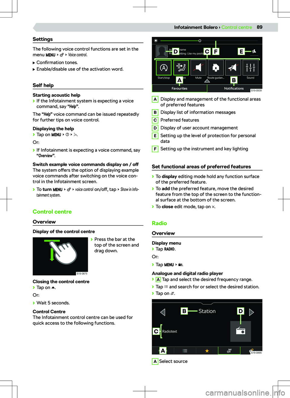 SKODA KODIAQ 2022 Owner´s Manual Settings
The following voice control functions are set in the
menu
Voice control
.
SKODA KODIAQ 2022 Owner´s Manual Settings
The following voice control functions are set in the
menu
Voice control
.
