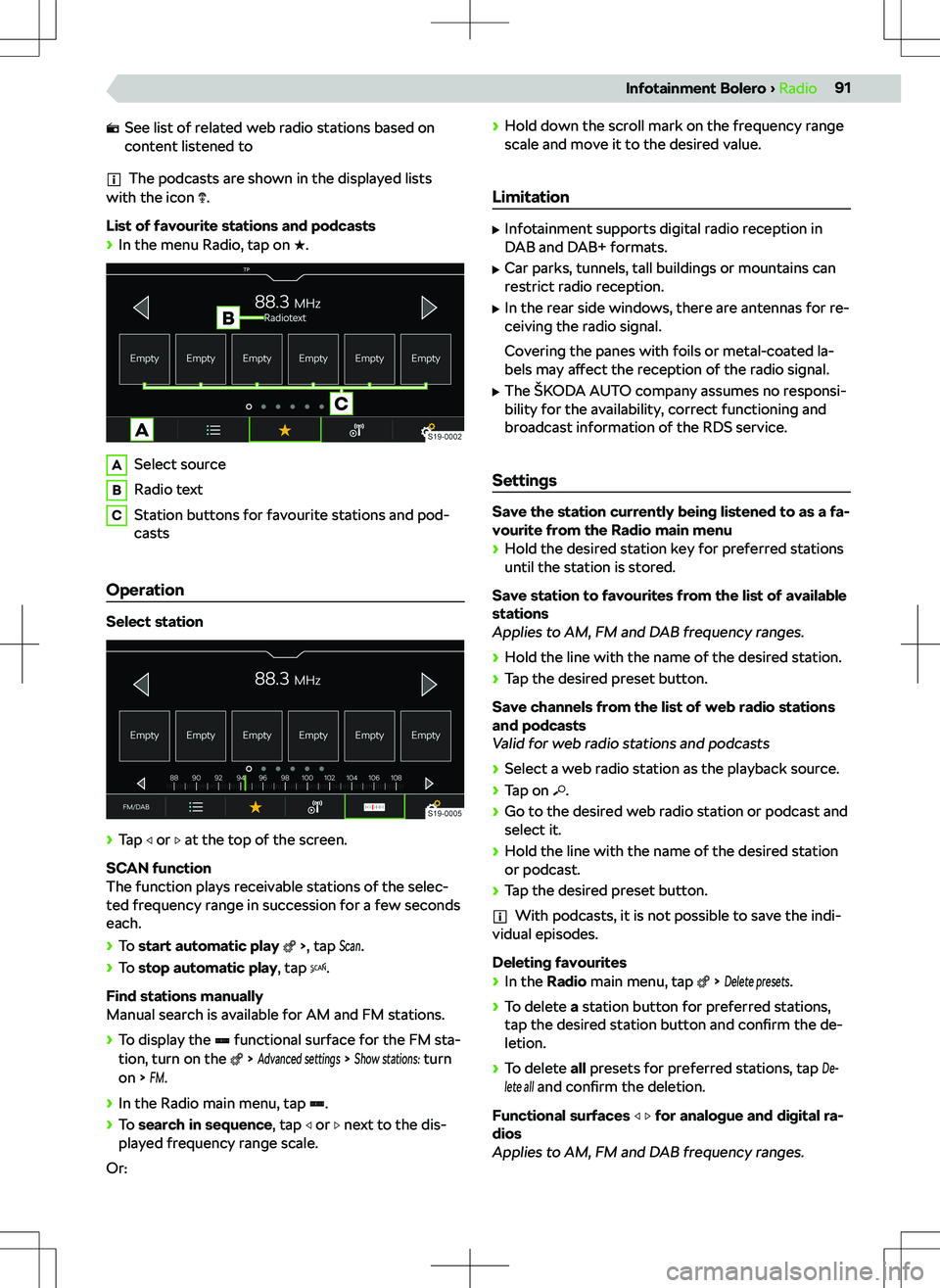 SKODA KODIAQ 2022  Owner´s Manual See list of related web radio stations based on
content listened to
The podcasts are shown in the displayed lists
with the icon .
List of favourite stations and podcasts
