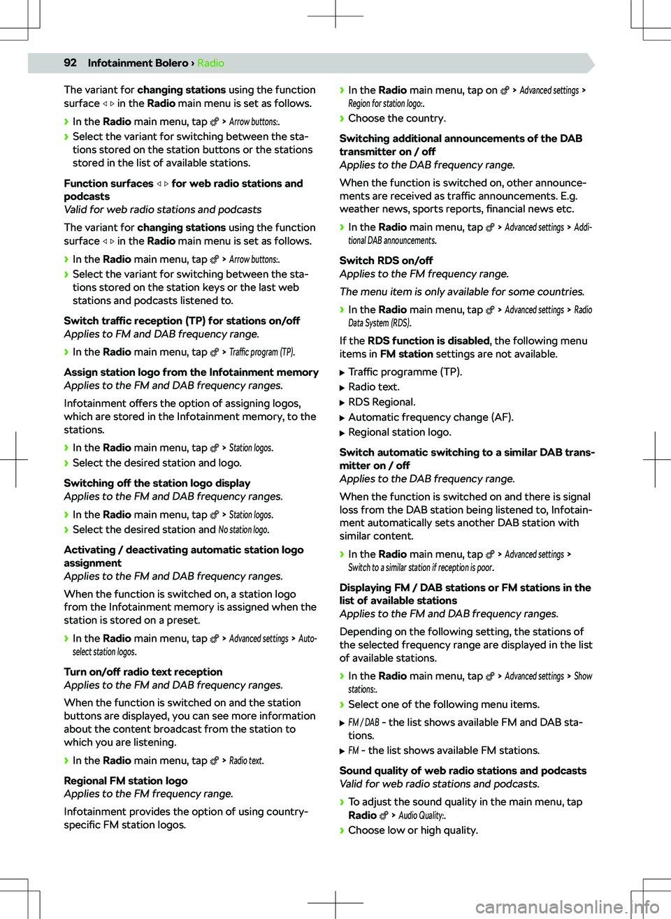 SKODA KODIAQ 2021 Owner´s Manual The variant for changing stations using the function
surface in the Radio main menu is set as follows.
SKODA KODIAQ 2021 Owner´s Manual The variant for changing stations using the function
surface in the Radio main menu is set as follows.