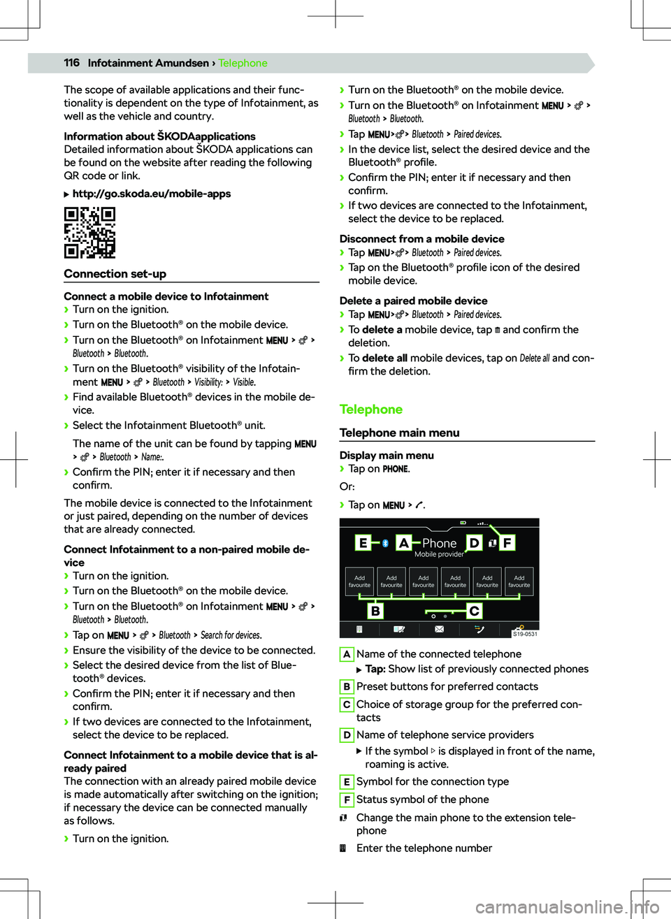 SKODA KODIAQ 2018  Owner´s Manual The scope of available applications and their func-
tionality is dependent on the type of Infotainment, as
well as the vehicle and country.
Information about 