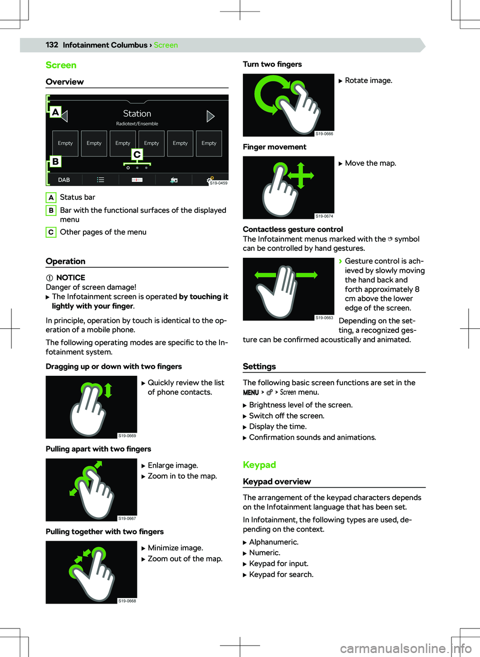 SKODA KODIAQ 2018 Owner´s Manual Screen
OverviewAStatus barBBar with the functional surfaces of the displayed
menuCOther pages of the menu
Operation
NOTICE
Danger of screen damage!
SKODA KODIAQ 2018 Owner´s Manual Screen
OverviewAStatus barBBar with the functional surfaces of the displayed
menuCOther pages of the menu
Operation
NOTICE
Danger of screen damage!