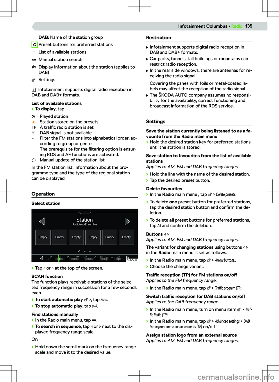 SKODA KODIAQ 2018 Owner´s Manual DAB: Name of the station groupCPreset buttons for preferred stationsList of available stationsManual station searchDisplay information about the station (applies to
DAB)Settings
Infotainment supports SKODA KODIAQ 2018 Owner´s Manual DAB: Name of the station groupCPreset buttons for preferred stationsList of available stationsManual station searchDisplay information about the station (applies to
DAB)Settings
Infotainment supports