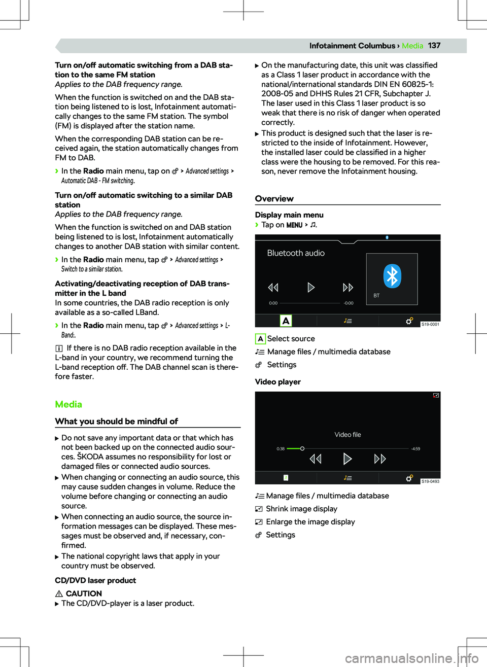 SKODA KODIAQ 2018 Owner´s Manual Turn on/off automatic switching from a DAB sta-
tion to the same FM station
Applies to the DAB frequency range.
When the function is switched on and the DAB sta-
tion being listened to is lost, Infot SKODA KODIAQ 2018 Owner´s Manual Turn on/off automatic switching from a DAB sta-
tion to the same FM station
Applies to the DAB frequency range.
When the function is switched on and the DAB sta-
tion being listened to is lost, Infot