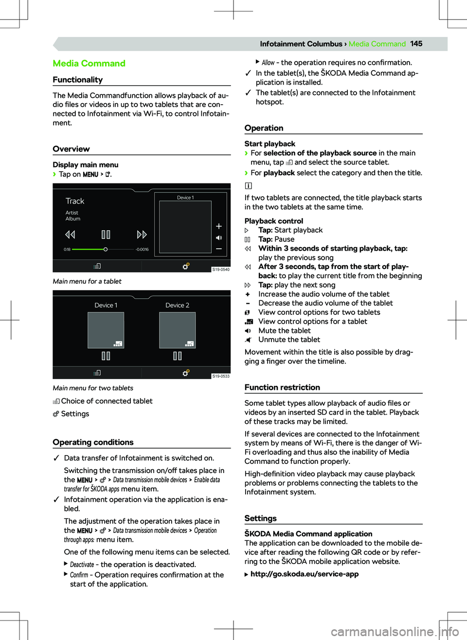 SKODA KODIAQ 2018 Owner´s Manual Media Command
Functionality
The Media Commandfunction allows playback of au-
dio files or videos in up to two tablets that are con-
nected to Infotainment via Wi-Fi, to control Infotain-
ment.
Overv SKODA KODIAQ 2018 Owner´s Manual Media Command
Functionality
The Media Commandfunction allows playback of au-
dio files or videos in up to two tablets that are con-
nected to Infotainment via Wi-Fi, to control Infotain-
ment.
Overv