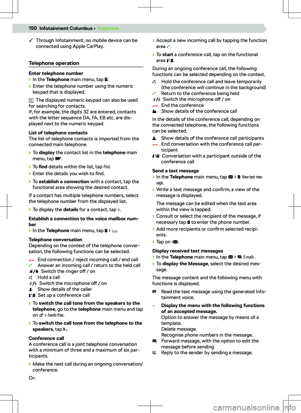 SKODA KODIAQ 2018  Owner´s Manual qThrough Infotainment, no mobile device can be
connected using Apple CarPlay.
Telephone operation
Enter telephone number
