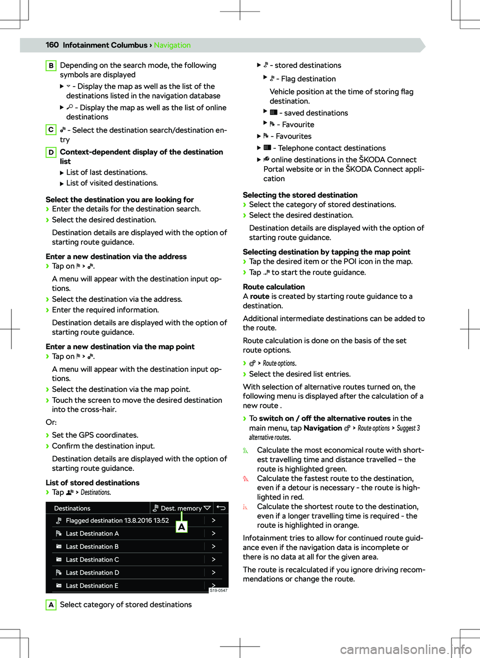 SKODA KODIAQ 2018  Owner´s Manual BDepending on the search mode, the following
symbols are displayed
