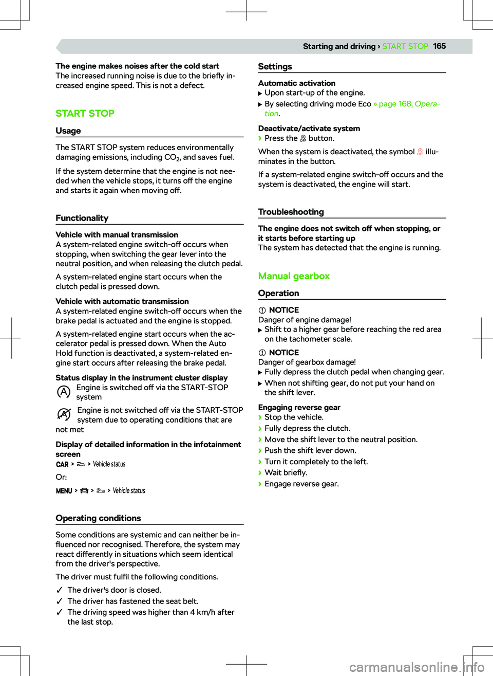 SKODA KODIAQ 2017 Owner´s Manual The engine makes noises after the cold start
The increased running noise is due to the briefly in-
creased engine speed. This is not a defect.
START STOPUsage
The START STOP system reduces environmen SKODA KODIAQ 2017 Owner´s Manual The engine makes noises after the cold start
The increased running noise is due to the briefly in-
creased engine speed. This is not a defect.
START STOPUsage
The START STOP system reduces environmen