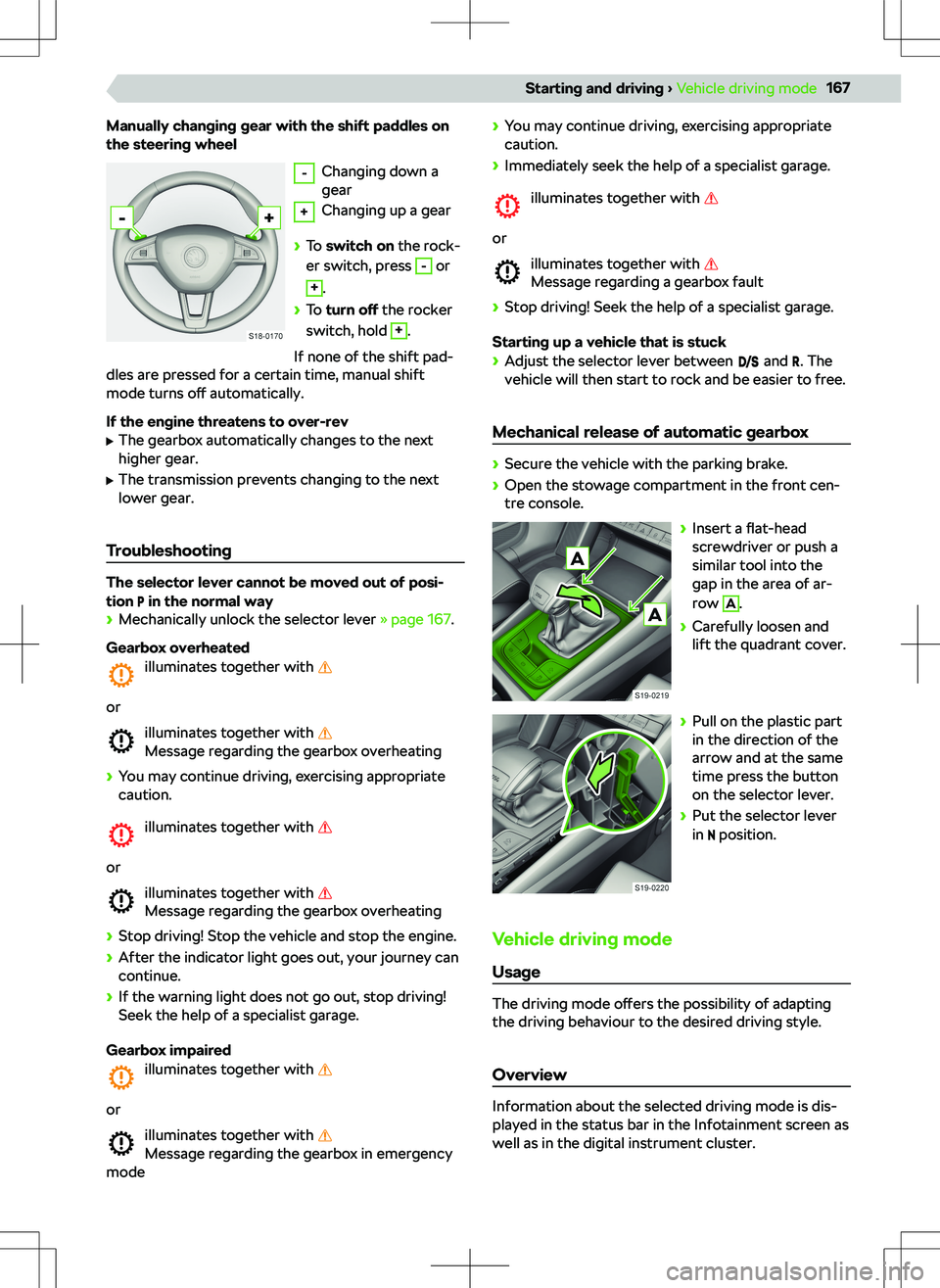 SKODA KODIAQ 2018  Owner´s Manual Manually changing gear with the shift paddles on
the steering wheel-
Changing down a
gear
+
Changing up a gear
