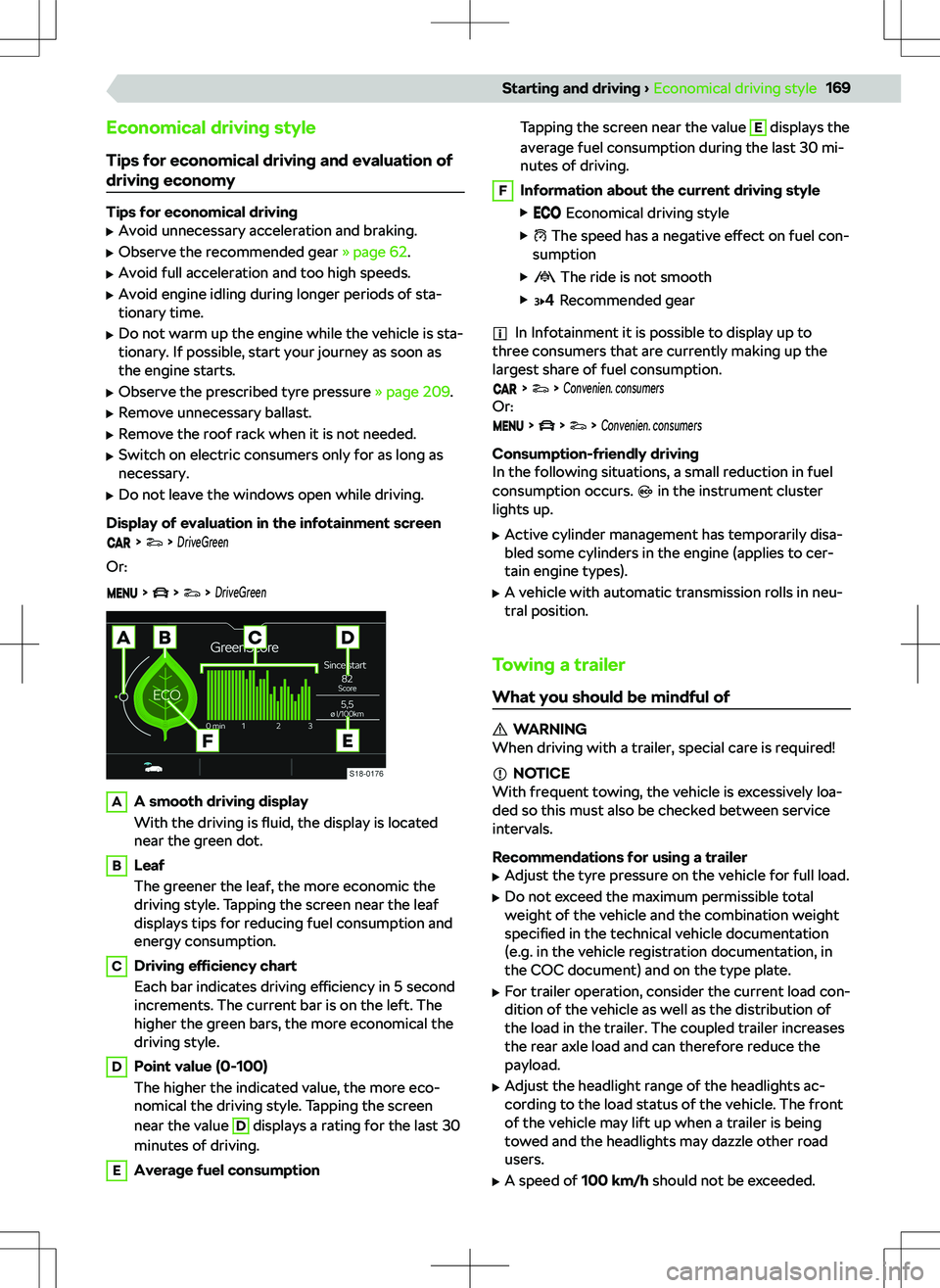 SKODA KODIAQ 2018 Owner´s Manual Economical driving styleTips for economical driving and evaluation of
driving economy
Tips for economical driving
SKODA KODIAQ 2018 Owner´s Manual Economical driving styleTips for economical driving and evaluation of
driving economy
Tips for economical driving