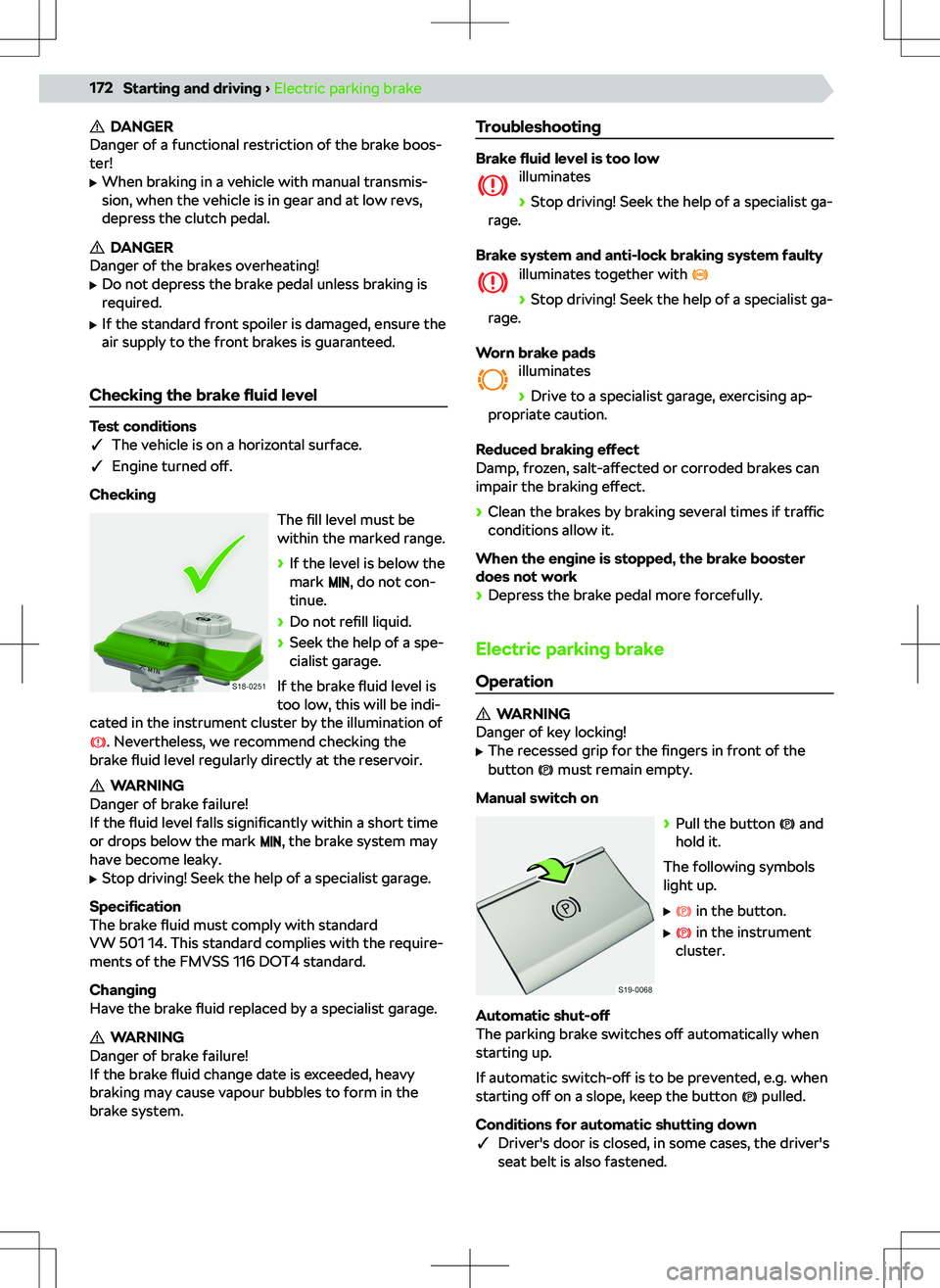 SKODA KODIAQ 2018 Owner´s Manual DANGER
Danger of a functional restriction of the brake boos-
ter!
SKODA KODIAQ 2018 Owner´s Manual DANGER
Danger of a functional restriction of the brake boos-
ter!