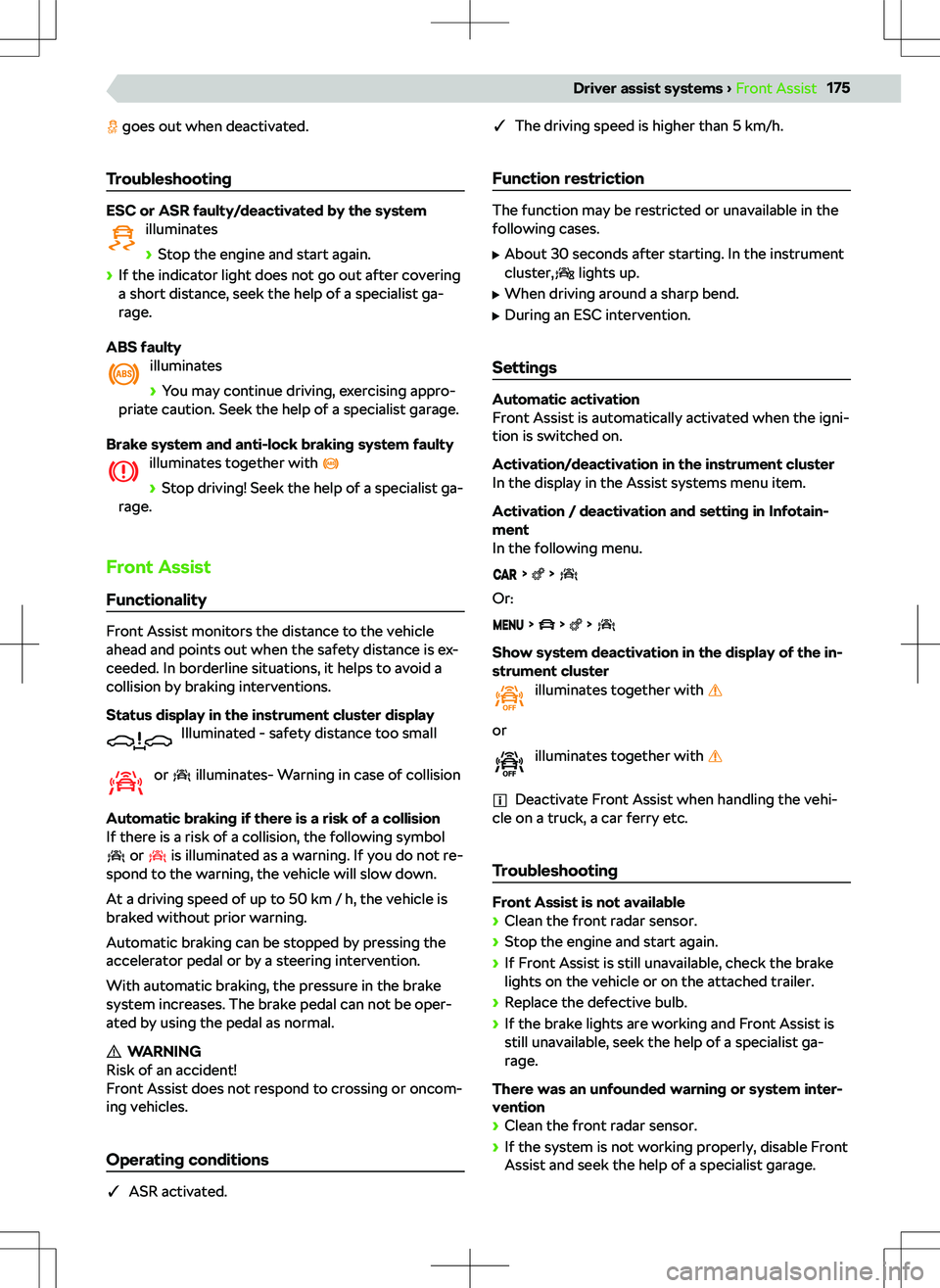 SKODA KODIAQ 2018 Owner´s Manual goes out when deactivated.
Troubleshooting
ESC or ASR faulty/deactivated by the system illuminates
SKODA KODIAQ 2018 Owner´s Manual goes out when deactivated.
Troubleshooting
ESC or ASR faulty/deactivated by the system illuminates