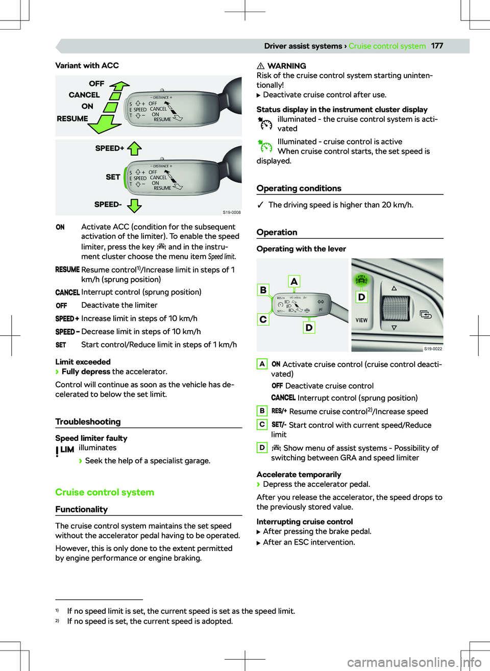 SKODA KODIAQ 2018 Owner´s Manual Variant with ACCActivate ACC (condition for the subsequent
activation of the limiter). To enable the speed
limiter, press the key
and in the instru-
ment cluster choose the menu item
Speed limit
.
SKODA KODIAQ 2018 Owner´s Manual Variant with ACCActivate ACC (condition for the subsequent
activation of the limiter). To enable the speed
limiter, press the key
and in the instru-
ment cluster choose the menu item
Speed limit
.