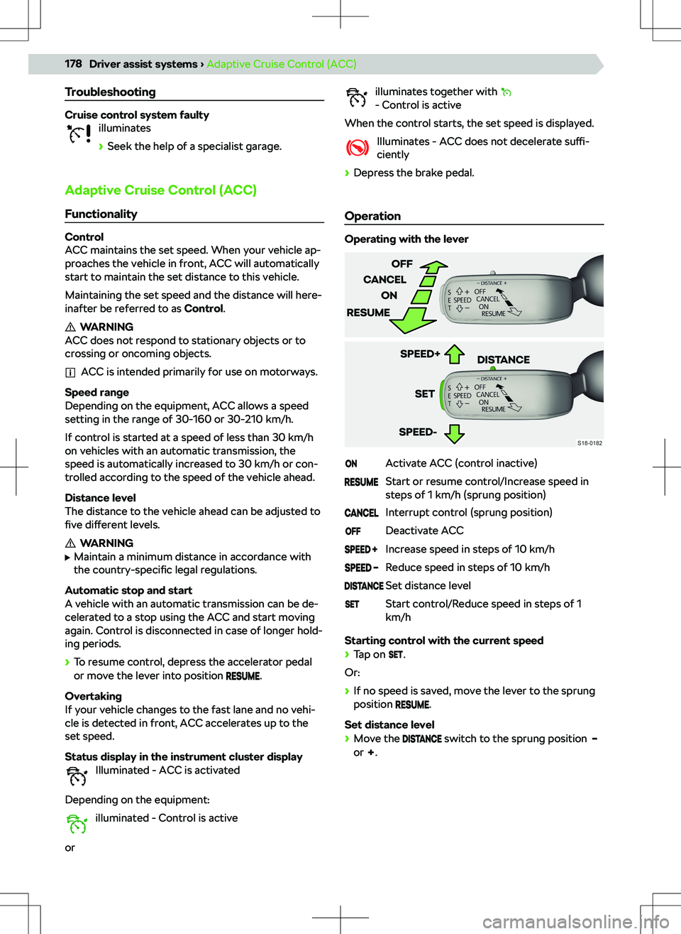 SKODA KODIAQ 2018 Owner´s Manual Troubleshooting
Cruise control system faultyilluminates
SKODA KODIAQ 2018 Owner´s Manual Troubleshooting
Cruise control system faultyilluminates