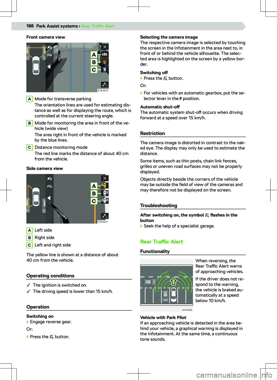 SKODA KODIAQ 2018 Owner´s Manual Front camera viewAMode for transverse parking
The orientation lines are used for estimating dis-
tance as well as for displaying the route, which is
controlled at the current steering angle.BMode for SKODA KODIAQ 2018 Owner´s Manual Front camera viewAMode for transverse parking
The orientation lines are used for estimating dis-
tance as well as for displaying the route, which is
controlled at the current steering angle.BMode for
