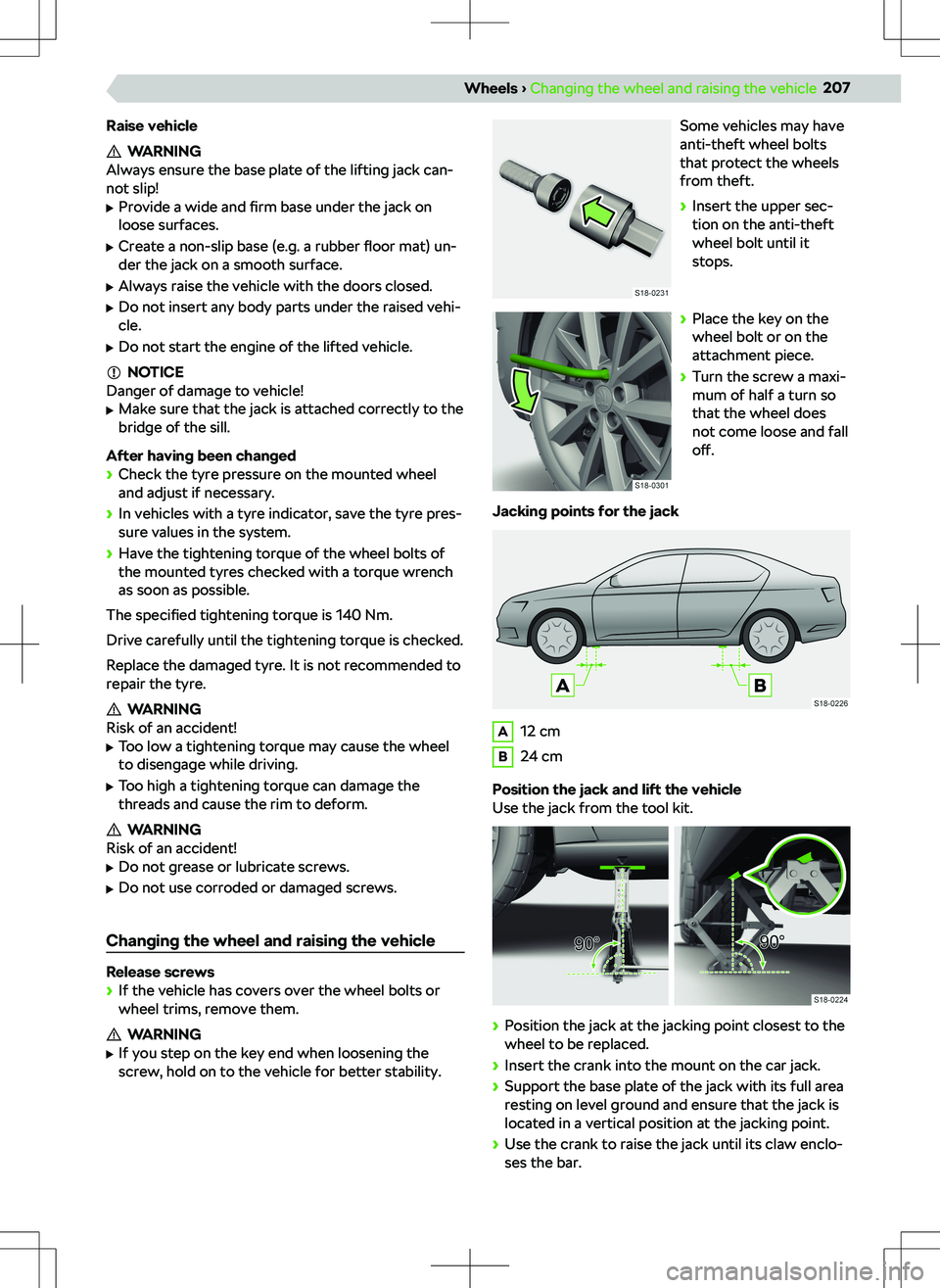 SKODA KODIAQ 2018 Owner´s Manual Raise vehicle
WARNING
Always ensure the base plate of the lifting jack can-
not slip!
SKODA KODIAQ 2018 Owner´s Manual Raise vehicle
WARNING
Always ensure the base plate of the lifting jack can-
not slip!