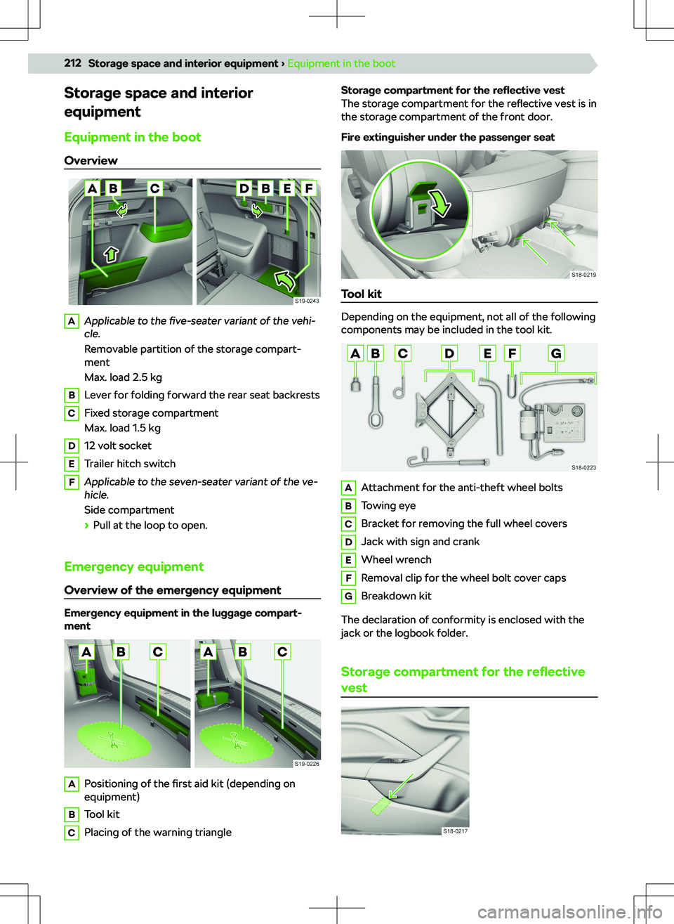 SKODA KODIAQ 2018  Owner´s Manual Storage space and interior
equipment
Equipment in the boot
OverviewAApplicable to the  five-seater variant of the vehi-
cle.
Removable partition of the storage compart-
ment
Max. load 2.5 kgBLever for