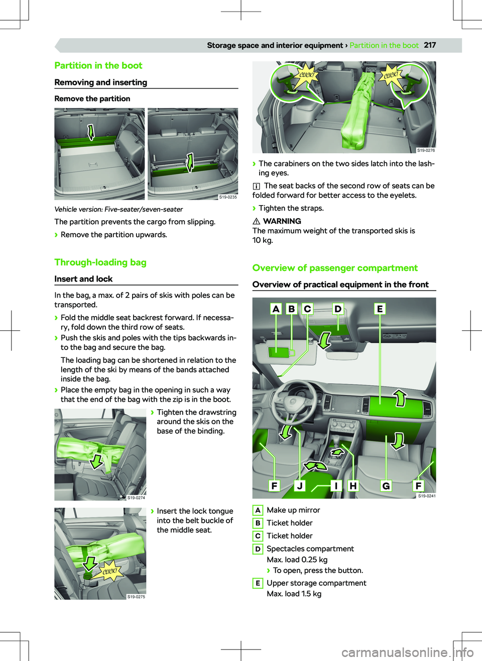 SKODA KODIAQ 2018  Owner´s Manual Partition in the boot
Removing and inserting
Remove the partition
Vehicle version: Five-seater/seven-seater The partition prevents the cargo from slipping.
