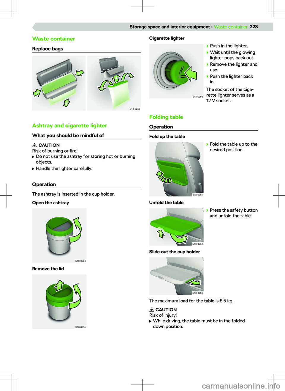 SKODA KODIAQ 2018 Owner´s Manual Waste container
Replace bags
Ashtray and cigarette lighter
What you should be mindful of
CAUTION
Risk of burning or fire!
SKODA KODIAQ 2018 Owner´s Manual Waste container
Replace bags
Ashtray and cigarette lighter
What you should be mindful of
CAUTION
Risk of burning or fire!