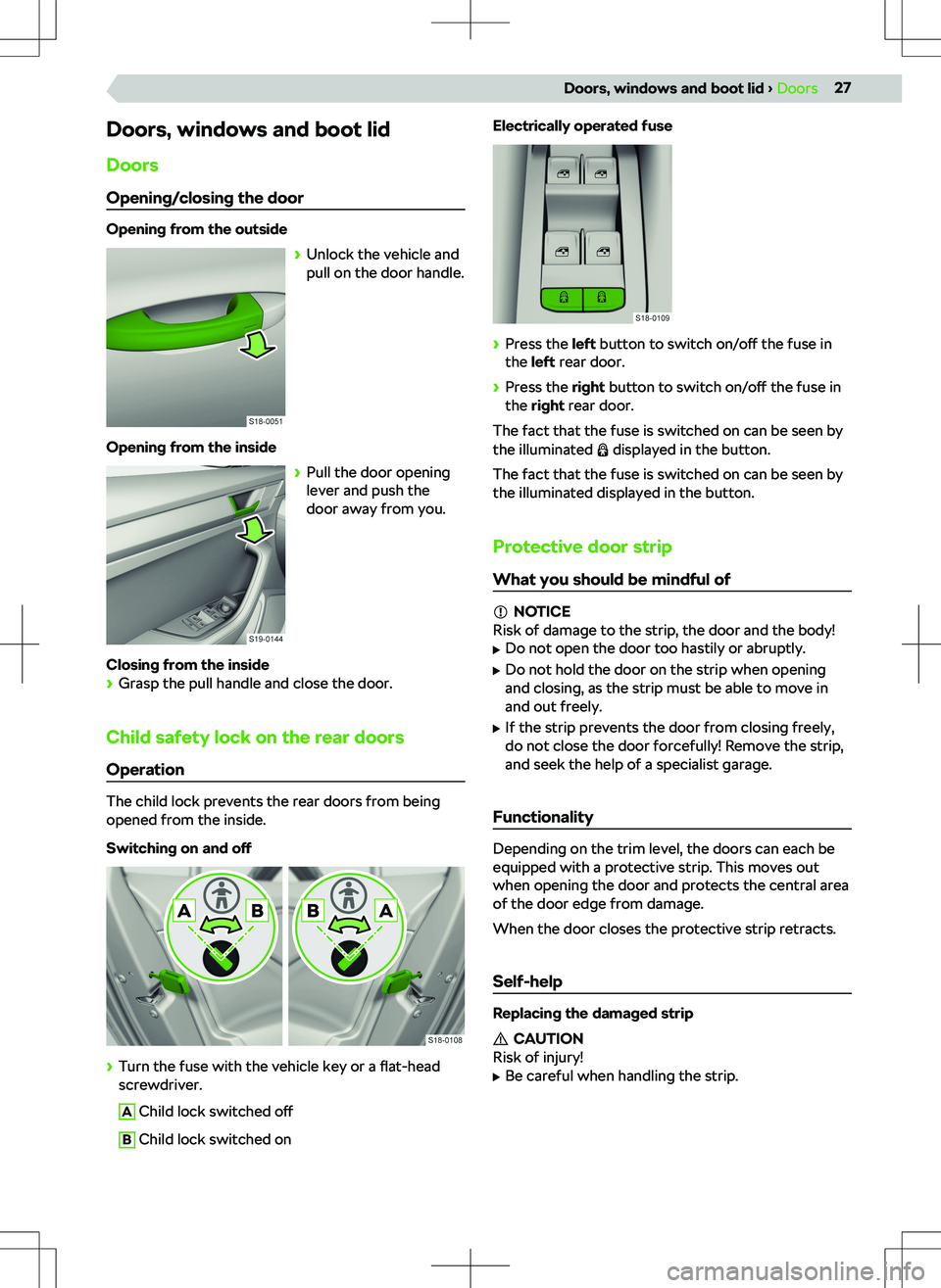 SKODA KODIAQ 2019 Owner´s Manual Doors, windows and boot lidDoors
Opening/closing the door
Opening from the outside SKODA KODIAQ 2019 Owner´s Manual Doors, windows and boot lidDoors
Opening/closing the door
Opening from the outside